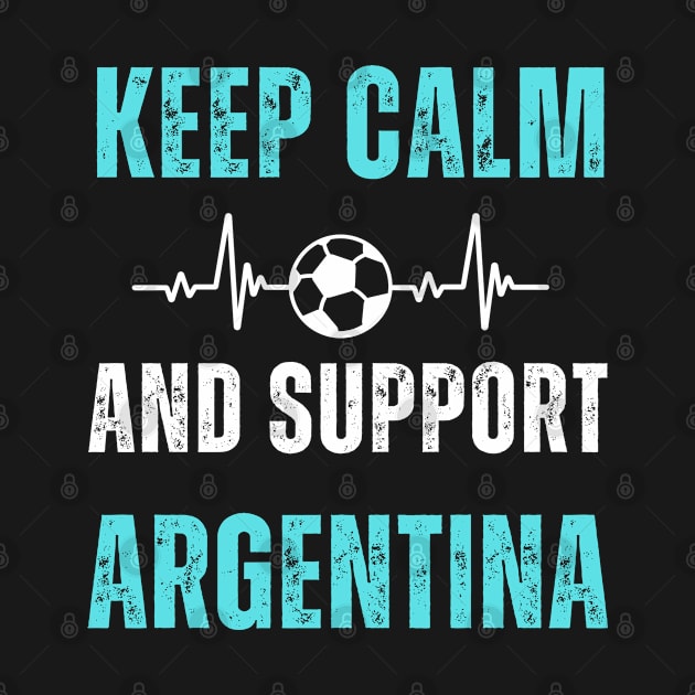 Keep Calm And Support Argentina by Dippity Dow Five