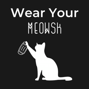 Wear Your Meowsk - Funny Cat lovers T-Shirt