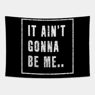 It Ain't Gonna be me...! Tapestry