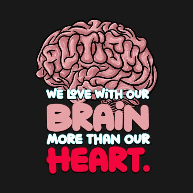 Autism: We Love with our Brain more than our Heart. by steviezee