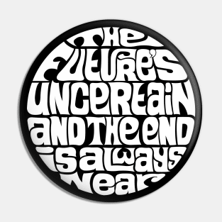 The Future's Uncertain And The End Is Always Near - WHITE Pin