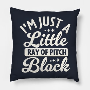 I'm Just a Little Ray of Pitch Black Pillow