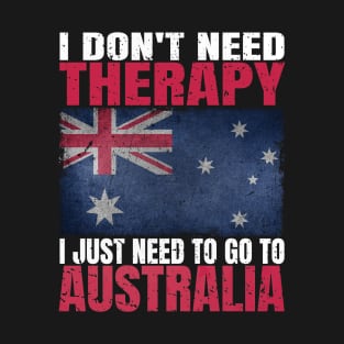 I Don't Need Therapy I Just Need To Go To Australia Australian Flag T-Shirt