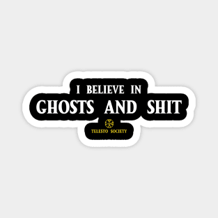 I believe in ghosts and shit Magnet