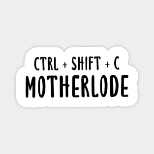 Ctrl + Shift + C Motherlode Magnet