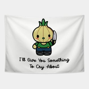 I'LL GIVE YOU SOMETHING TO CRY ABOUT (SUICIDAL ONION) Tapestry