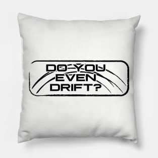 Do you even drift? Pillow