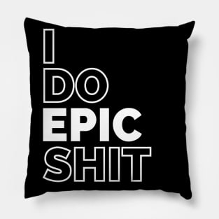 I do EPIC shit Pillow