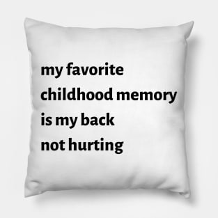 My Favorite Childhood Memory Is My Back Not Hurting Pillow