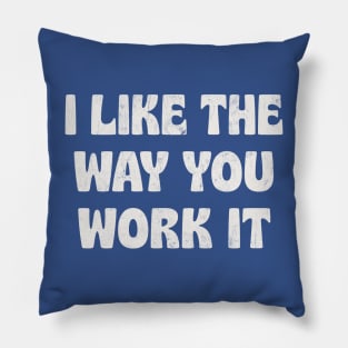 I Like The Way You Work It Pillow