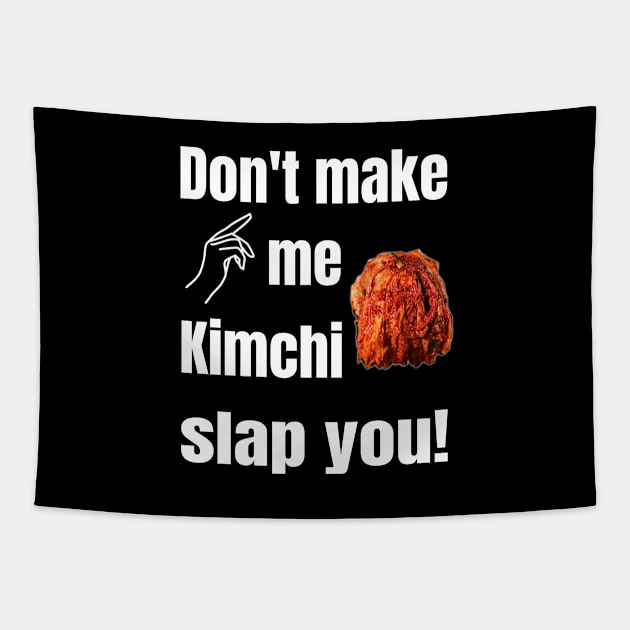 Don't Make Me Kimchi Slap You!  On Black Tapestry by WhatTheKpop