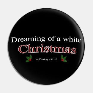 Dreaming of a white Christmas, Red Wine is also okay - Funny Christmas Pin