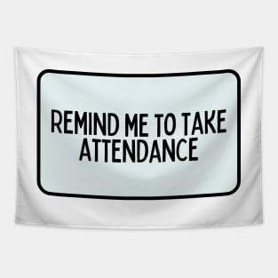 Remind Me to Take Attendance - Back to School Quotes Tapestry