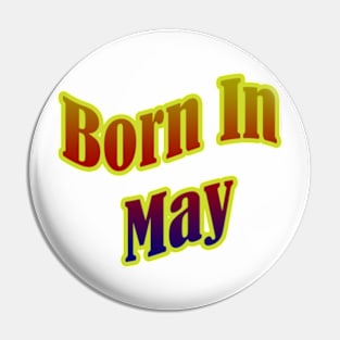 Born In May T shirt Pin