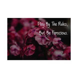 Play By The Rules, But Be Ferocious Wall Art Poster Pin Mug Flower Pink Motivational Quotes Decor T-Shirt