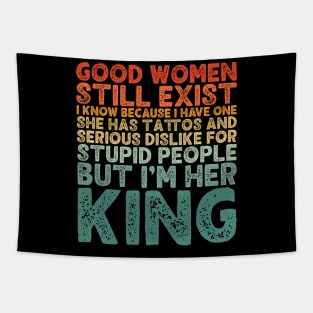 Good Women Still Exist I Know Because I Have One He Has Tattoos And Serious Dislike For Stupid People But I’m Her King Tapestry