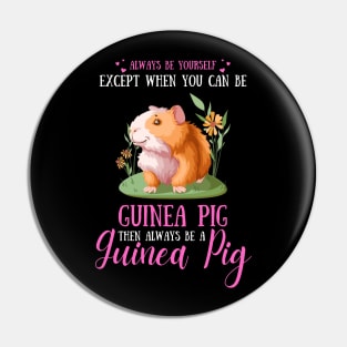 Always Be Yourself Except When You Can Be Guinea Pig , Funny Guinea Pig Lover Pin