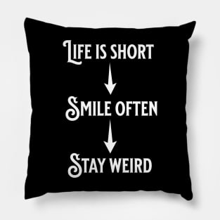 Life is short, smile often, Stay weird Pillow