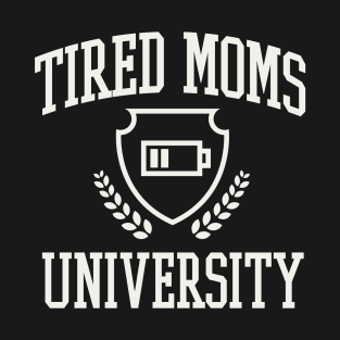 Tired Moms University College Funny Mama Tired T-Shirt