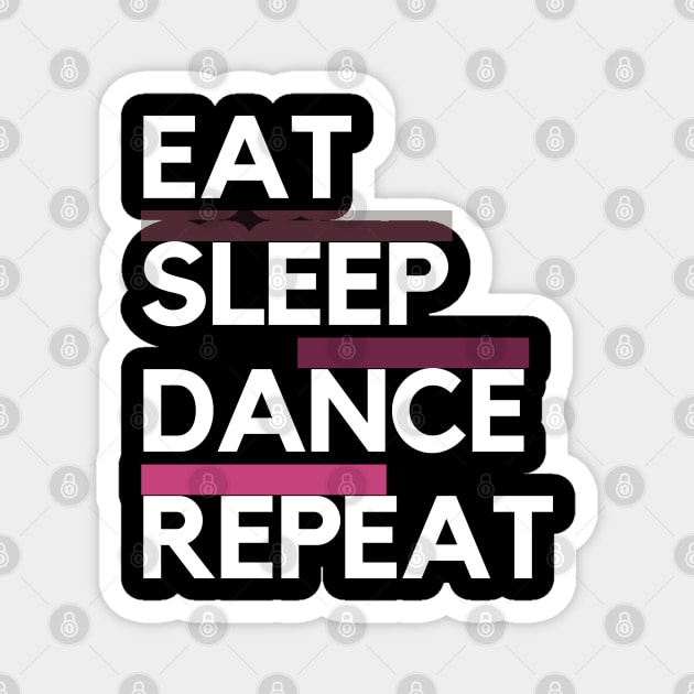 Eat Sleep Dance Repeat Magnet by TayaDesign