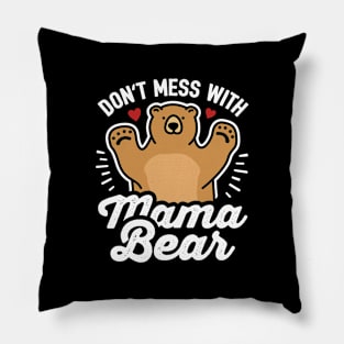 Don't Mess with Mama Bear Pillow