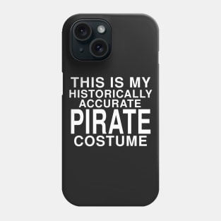 This Is My Historically Accurate Pirate Costume: Funny Halloween T-Shirt Phone Case