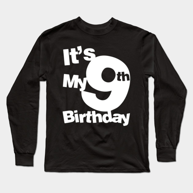 9th Birthday Shirt Its My 9th Birthday Its My 9th Birthday Long Sleeve T Shirt Teepublic