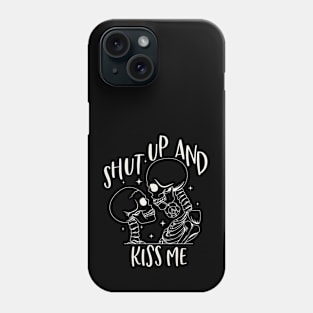 Shut Up And Kiss Me Phone Case