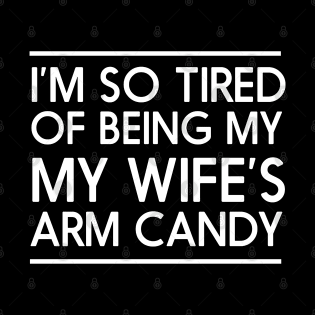 I'm so tired of being my wife's arm candy by jonathankern67