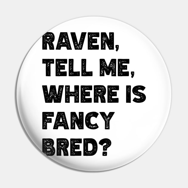 Raven, Tell Me, Where Is Fancy Bred? v2 Pin by Emma