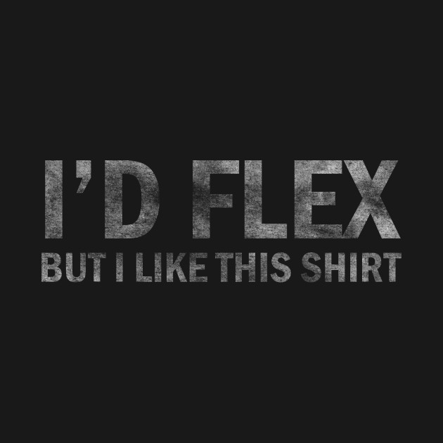 Disover I'd Flex But I Like This print Funny Gym Fitness graphic - Funny Gym - T-Shirt