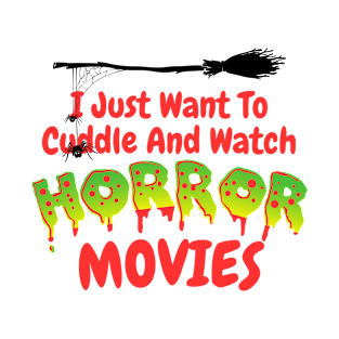 I just want to cuddle and watch horror movies T-Shirt