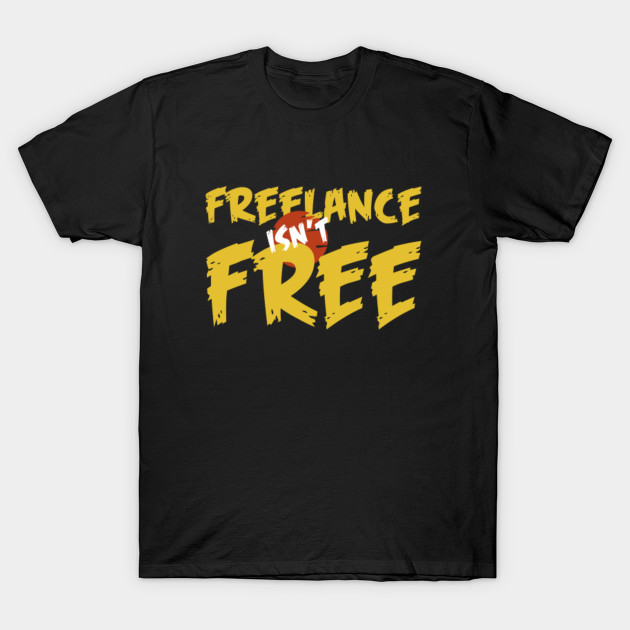 freelance is not free freelancer t shirt teepublic free freelancer