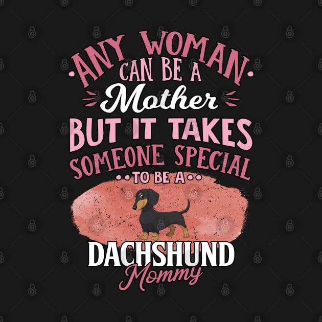 Any Woman Can Be A Mother But It Takes Someone Special To Be A  Dachshund Mommy - Gift For Dachshund Owner Dachshund Lover by HarrietsDogGifts