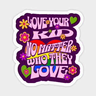 Pride Month Love Your Kid No Matter Who They Love Magnet