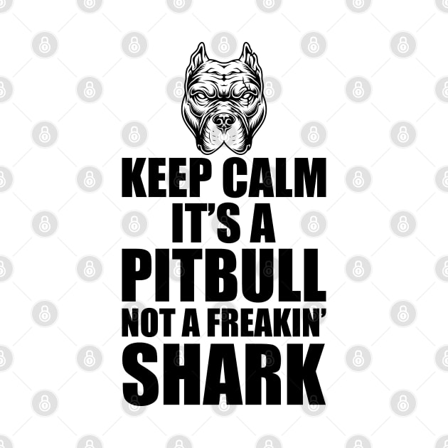 Pitbull - Keep calm it's a Pitbull not a freakin' shark by KC Happy Shop