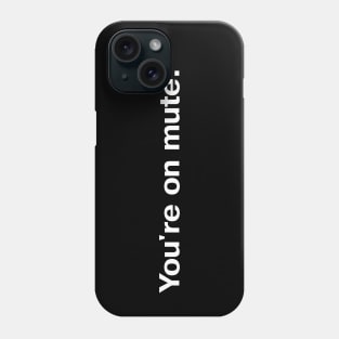 You're on mute. Phone Case