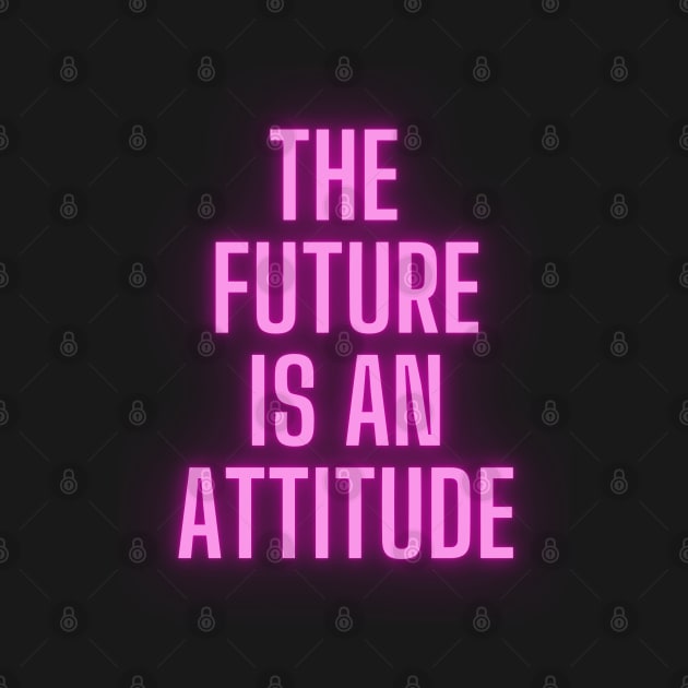 The Future Is An Attitude! (Hot Pink) by SocietyTwentyThree