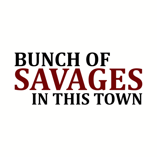 Bunch Of Savages In This Town by pinemach