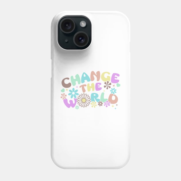 Change The World Phone Case by Sublime Art