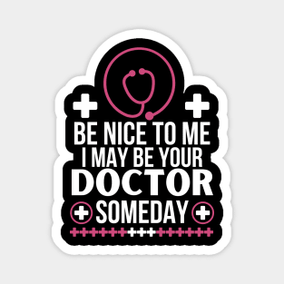 Future Doctor Humor: 'Be Nice To Me, I May Be Your Doctor Someday - Funny Medical Student Gift - Friendly Healthcare Professional Magnet