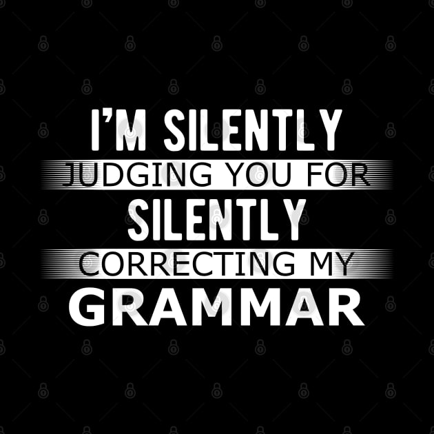 Grammar - I'm silently judging you for silently judging my grammar by KC Happy Shop