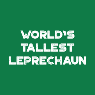 World’s Tallest Leprechaun White Funny St. Patrick's Day T-Shirt