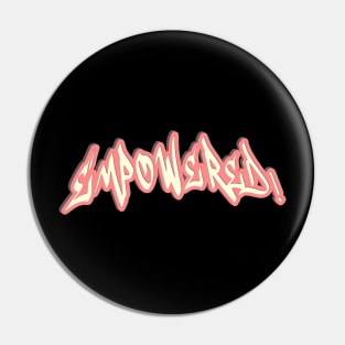 Empowered - Graffiti Text Pin