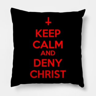 Keep Calm And Deny Christ Pillow