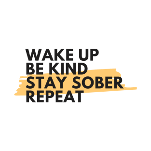 Wake Up Be Kind Stay Sober Repeat Alcoholic Recovery T-Shirt