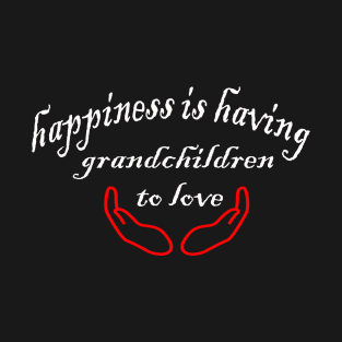 happiness is having grandchildren to love T-Shirt