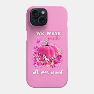 We wear pink all year round Phone Case