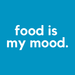 Food is my mood- a food lover design T-Shirt