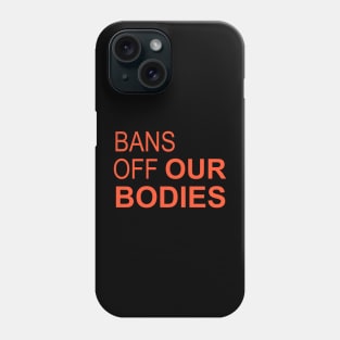 Bans Off Our Bodies Phone Case